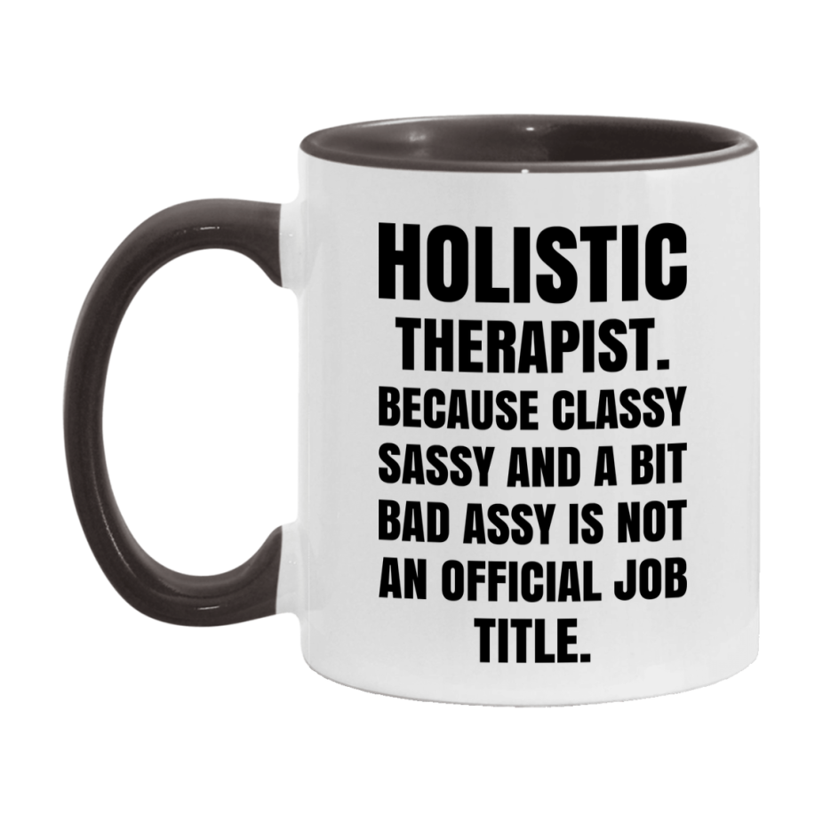 Funny Holistic Therapist Mug - Classy, Sassy, And A Bit Bad Assy (11Oz Or 15Oz
