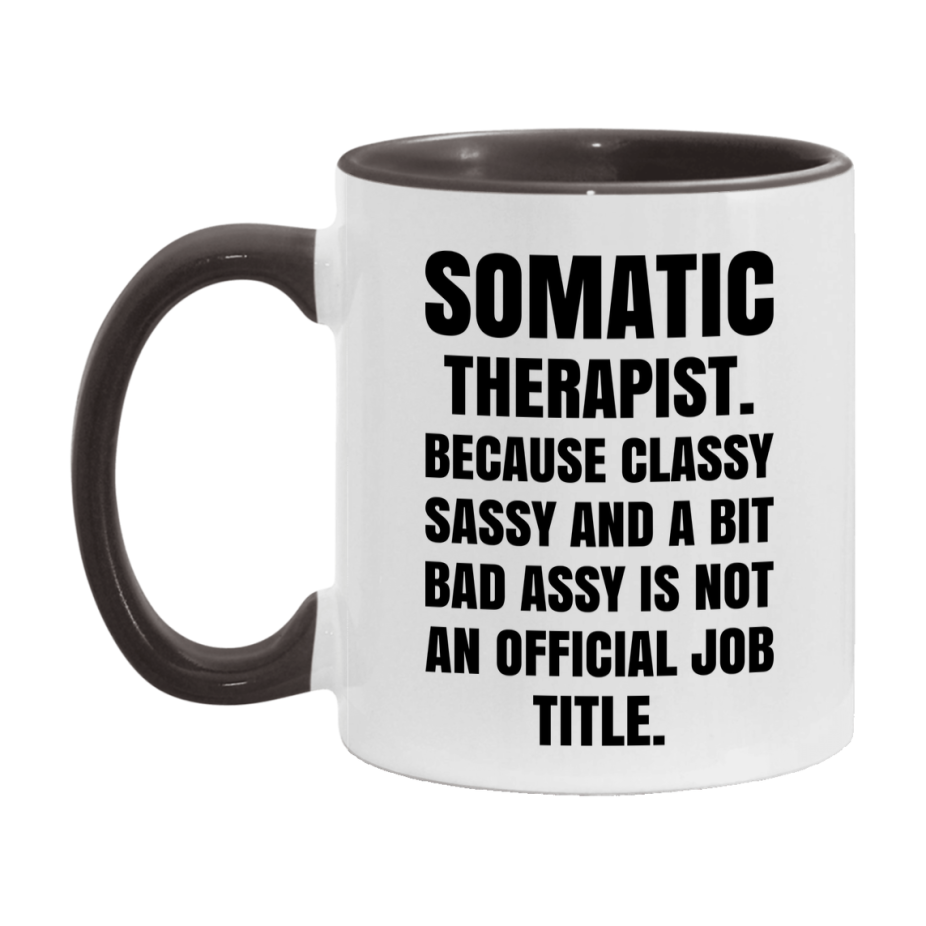 Funny Somatic Therapist Mug - Classy, Sassy, And A Bit Bad Assy (11Oz Or 15Oz
