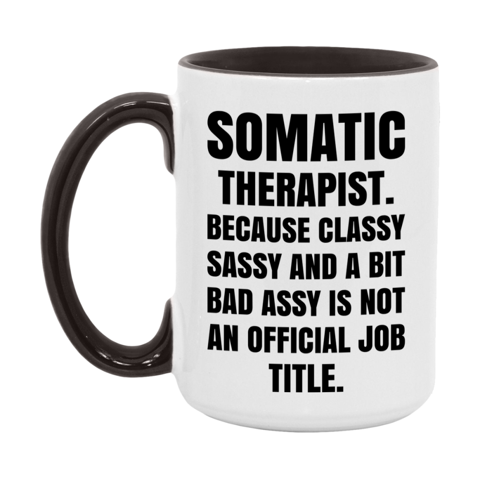 Funny Somatic Therapist Mug - Classy, Sassy, And A Bit Bad Assy (11Oz Or 15Oz
