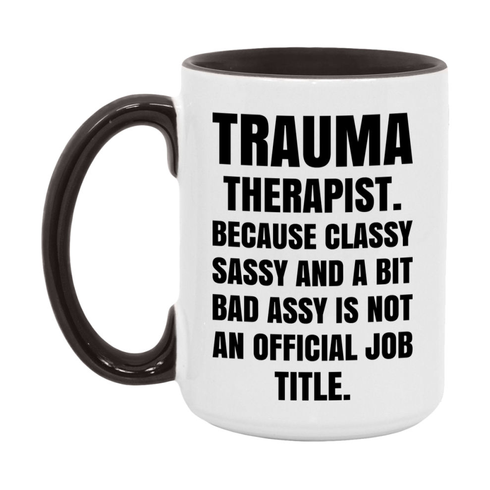 Funny Trauma Therapist Mug - Classy, Sassy, And A Bit Bad Assy (11Oz Or 15Oz