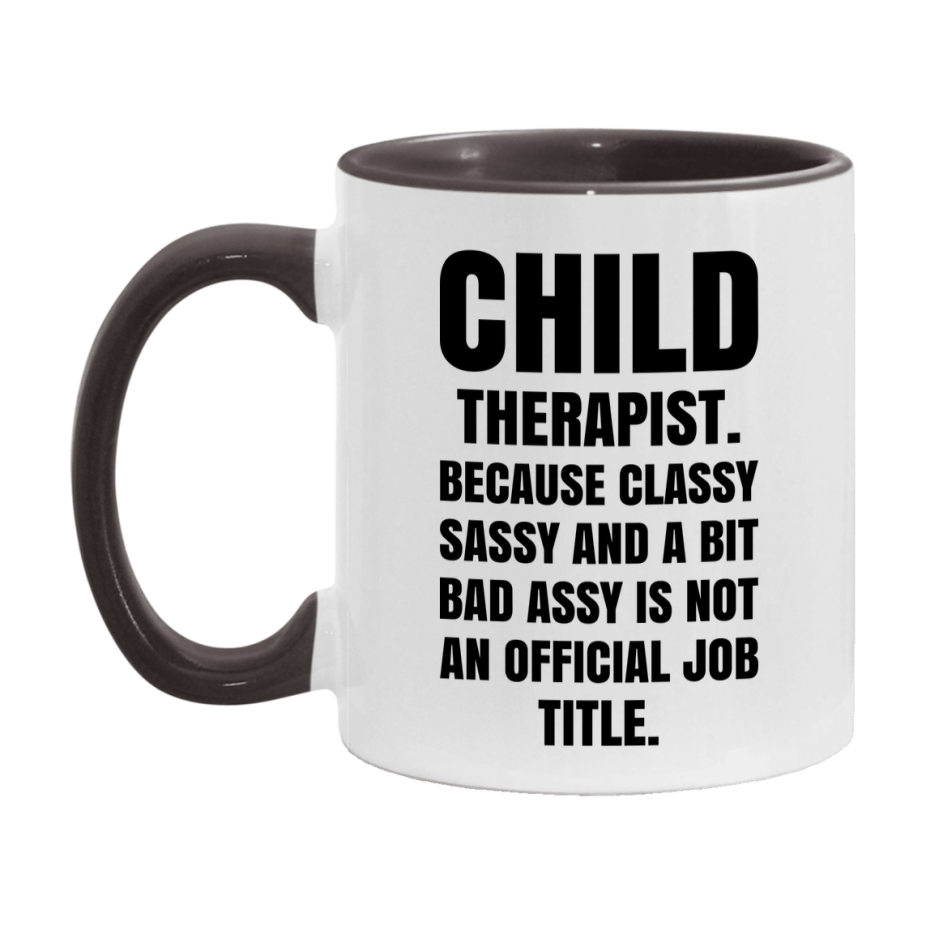 Funny Child Therapist Mug - Classy, Sassy, And A Bit Bad Assy (11Oz Or 15Oz