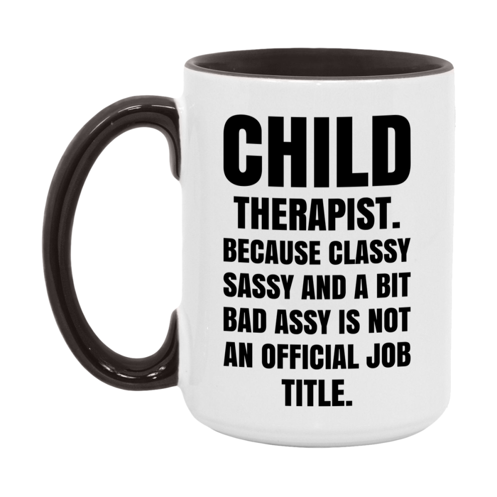 Funny Child Therapist Mug - Classy, Sassy, And A Bit Bad Assy (11Oz Or 15Oz