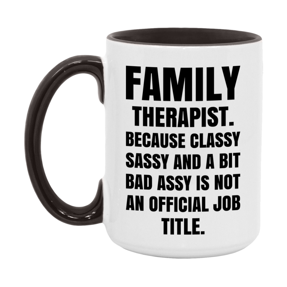 Funny Family Therapist Mug - Classy, Sassy, And A Bit Bad Assy (11Oz Or 15Oz