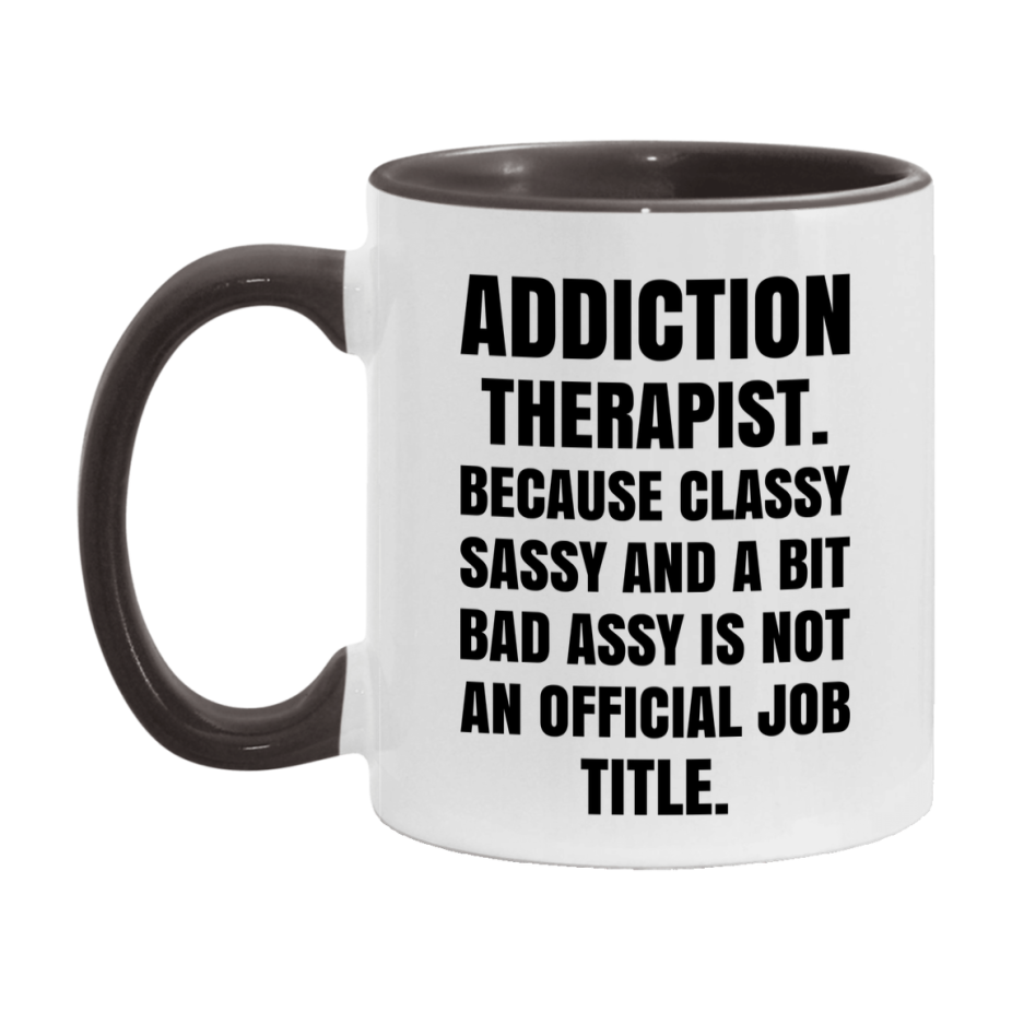 Funny Addiction Therapist Mug - Classy, Sassy, And A Bit Bad Assy (11Oz Or 15Oz