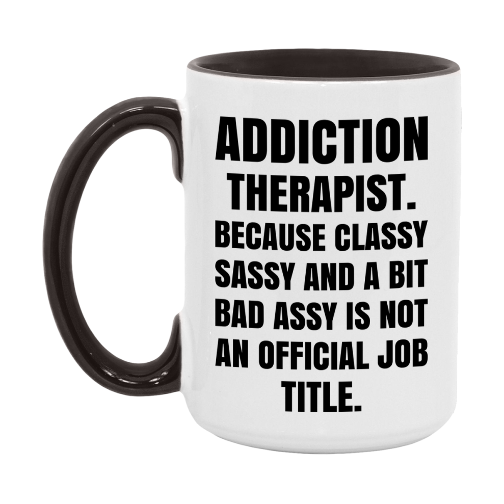 Funny Addiction Therapist Mug - Classy, Sassy, And A Bit Bad Assy (11Oz Or 15Oz
