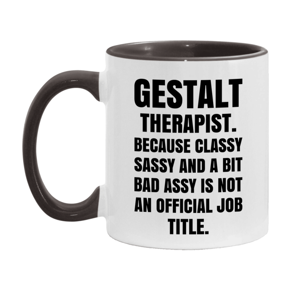 Funny Gestalt Therapist Mug - Classy, Sassy, And A Bit Bad Assy (11Oz Or 15Oz