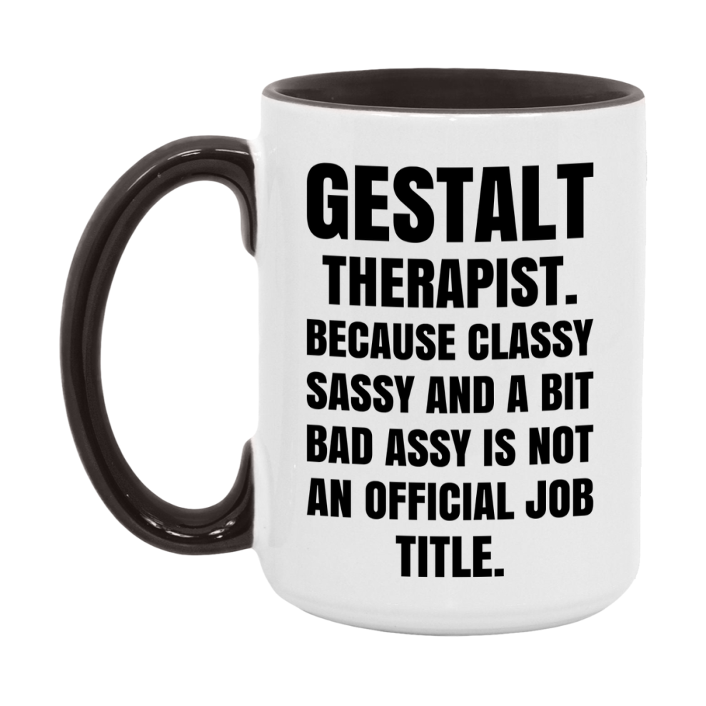 Funny Gestalt Therapist Mug - Classy, Sassy, And A Bit Bad Assy (11Oz Or 15Oz