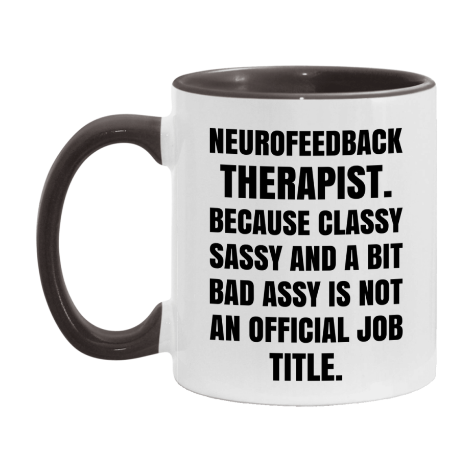 Funny Neurofeedback Therapist Mug - Classy, Sassy, And A Bit Bad Assy (11Oz Or 15Oz