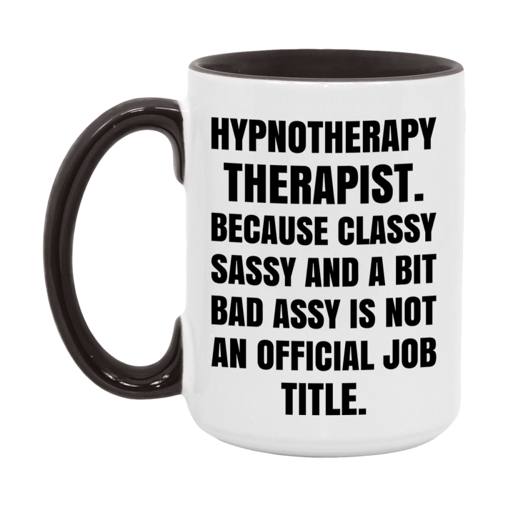 Funny Hypnotherapy Therapist Mug - Classy, Sassy, And A Bit Bad Assy (11Oz Or 15Oz