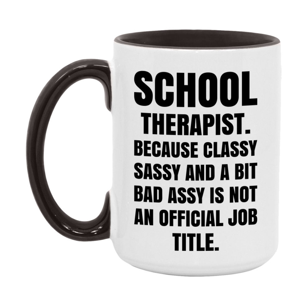 Funny School Therapist Mug - Classy, Sassy, And A Bit Bad Assy (11Oz Or 15Oz