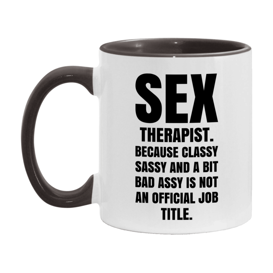 Funny Sex Therapist Mug - Classy, Sassy, And A Bit Bad Assy (11Oz Or 15Oz