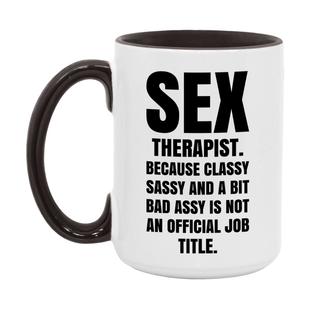 Funny Sex Therapist Mug - Classy, Sassy, And A Bit Bad Assy (11Oz Or 15Oz