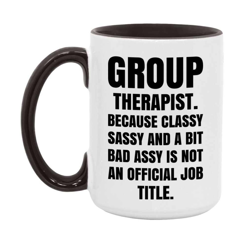 Funny Group Therapist Mug - Classy, Sassy, And A Bit Bad Assy (11Oz Or 15Oz