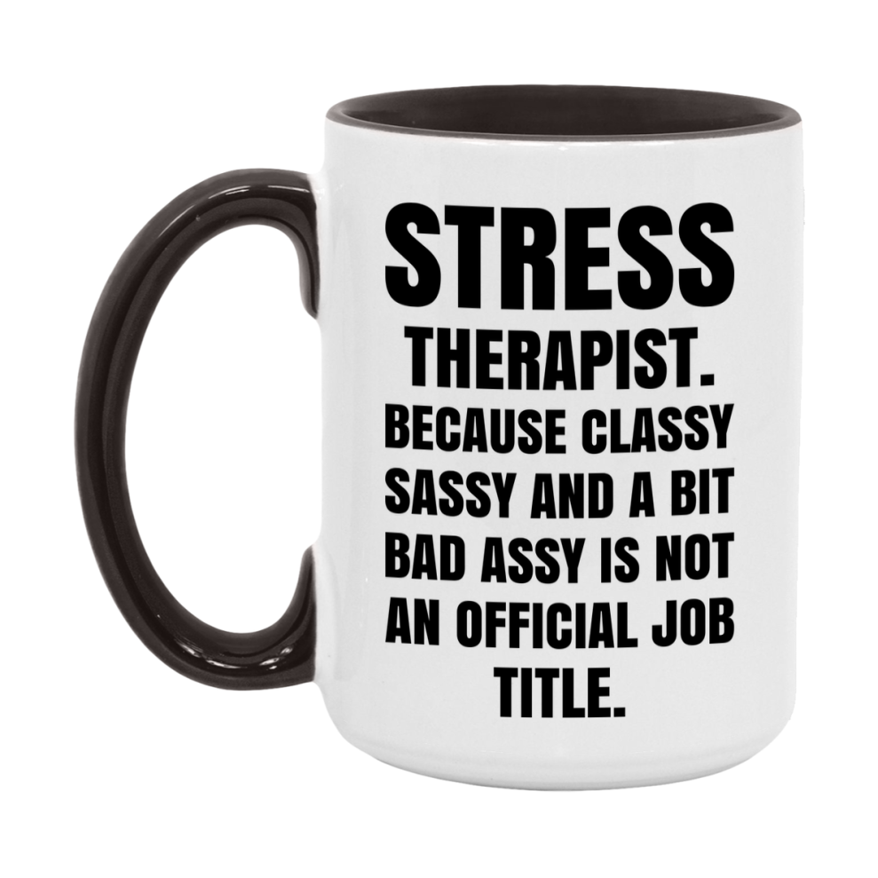 Funny Stress Therapist Mug - Classy, Sassy, And A Bit Bad Assy (11Oz Or 15Oz