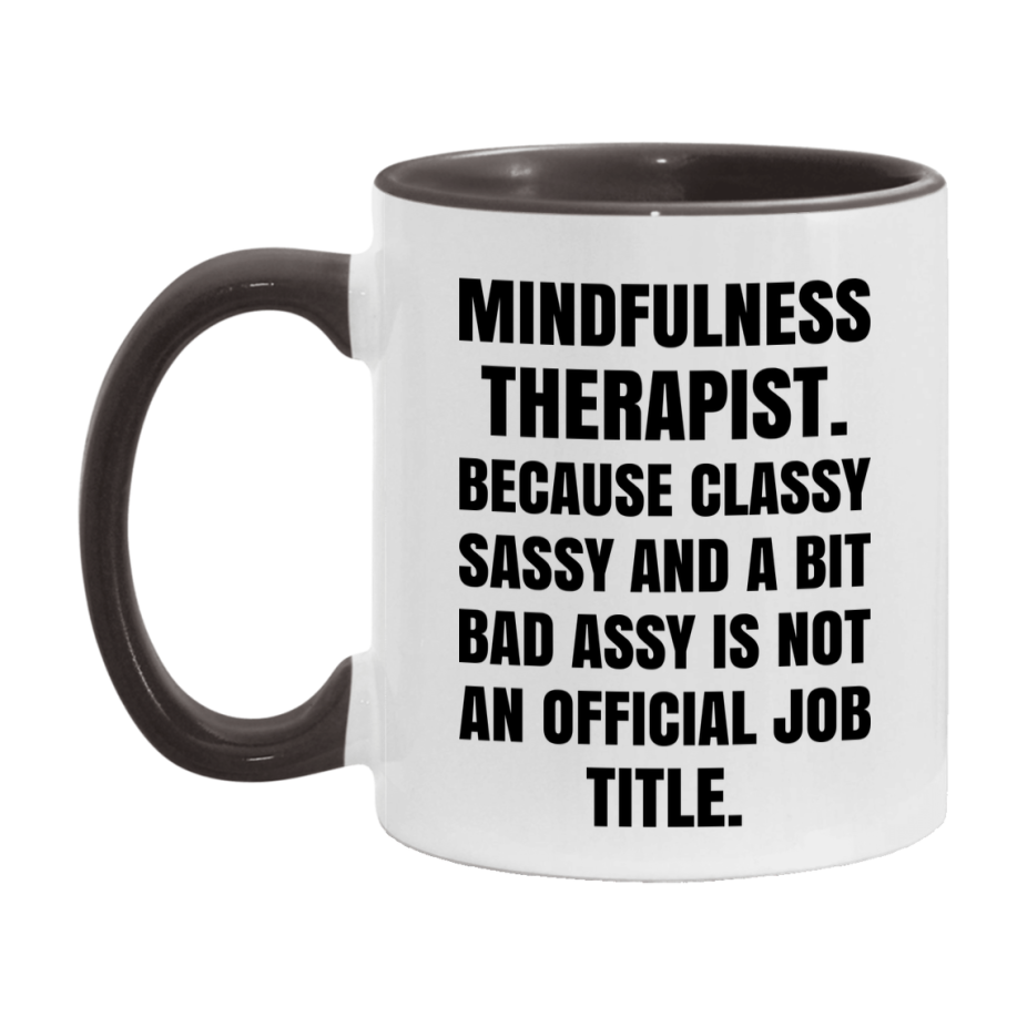 Funny Mindfulness Therapist Mug - Classy, Sassy, And A Bit Bad Assy (11Oz Or 15Oz