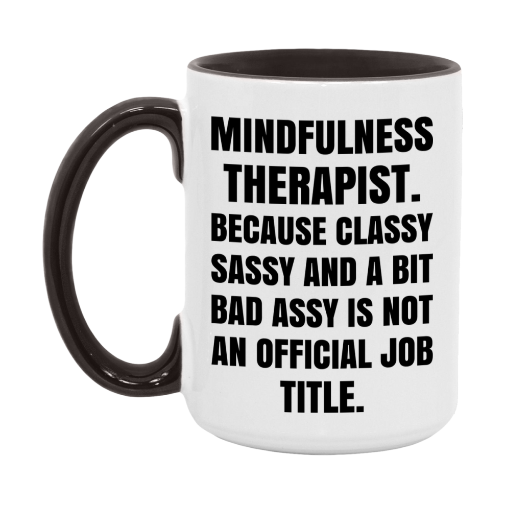Funny Mindfulness Therapist Mug - Classy, Sassy, And A Bit Bad Assy (11Oz Or 15Oz