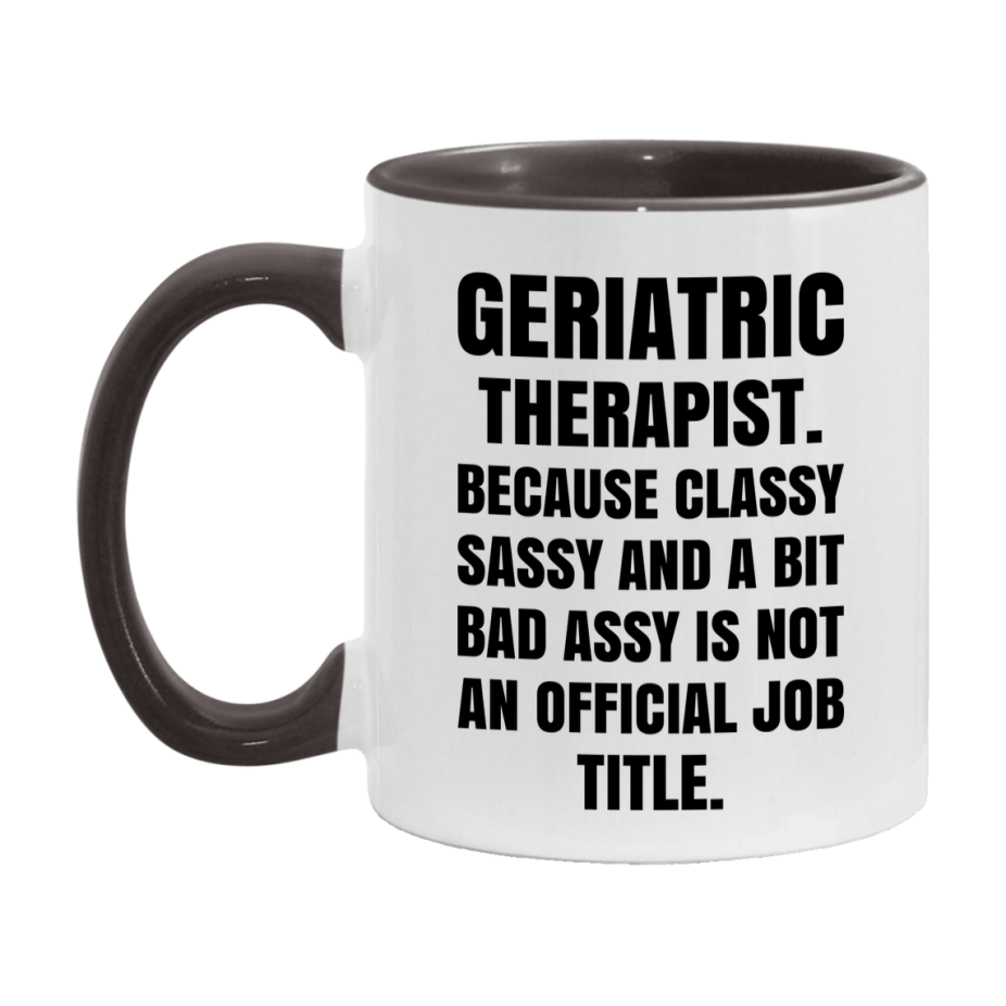 Funny Geriatric Therapist Mug - Classy, Sassy, And A Bit Bad Assy (11Oz Or 15Oz