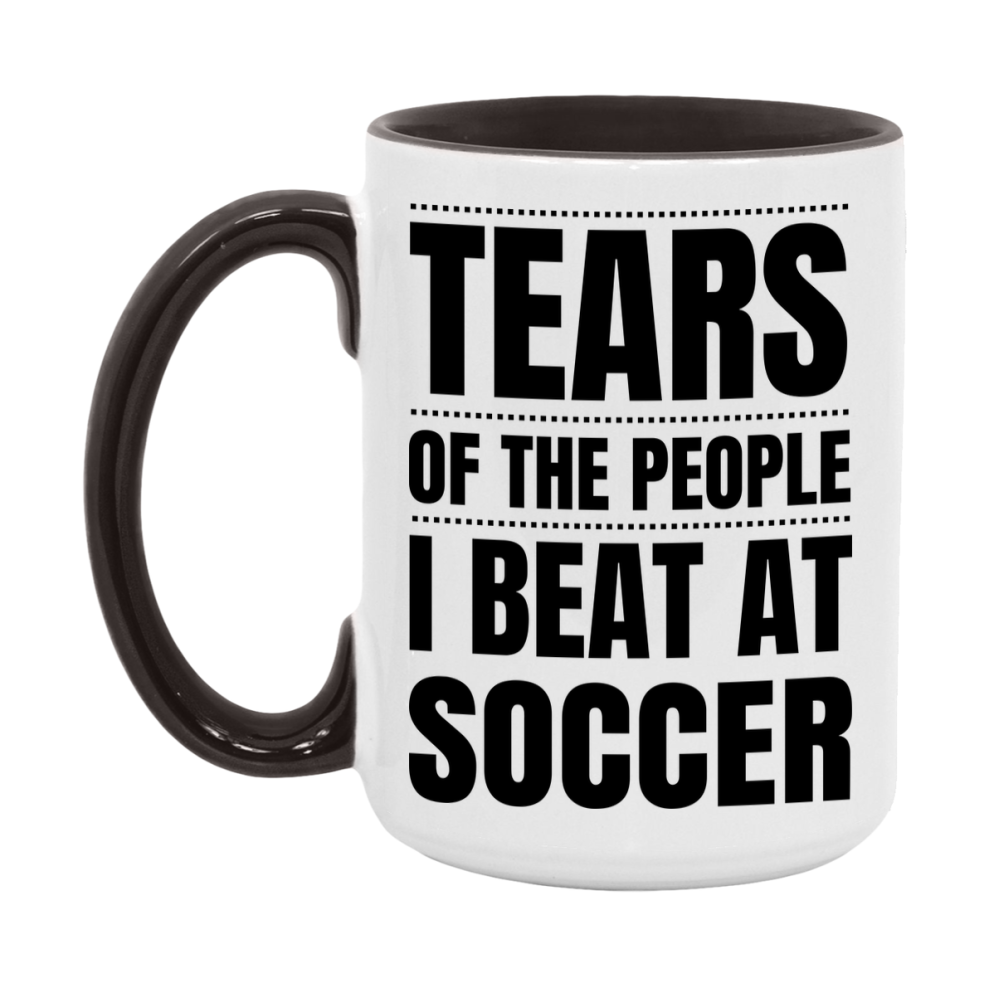 Funny Soccer Mug - "Tears Of The People I Beat At Soccer" - 11Oz Or 15Oz Ceramic Coffee Cup