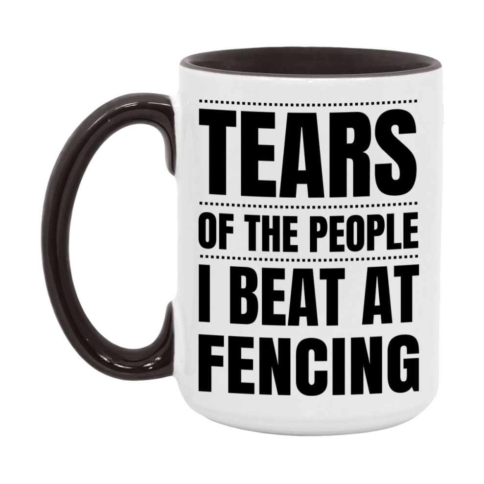 Funny Fencing Mug - "Tears Of The People I Beat At Fencing" - 11Oz Or 15Oz Ceramic Coffee Cup
