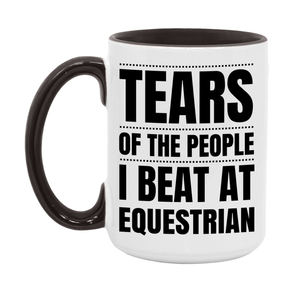 Funny Equestrian Mug - "Tears Of The People I Beat At Equestrian" - 11Oz Or 15Oz Ceramic Coffee Cup