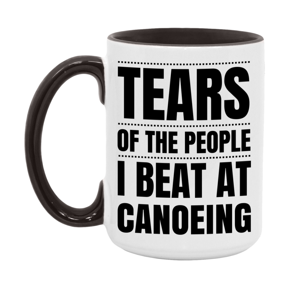 Funny Canoeing Mug - "Tears Of The People I Beat At Canoeing" - 11Oz Or 15Oz Ceramic Coffee Cup