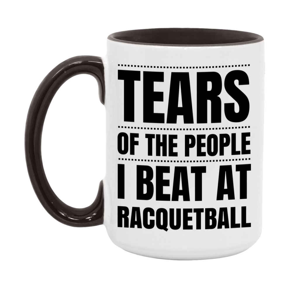Funny Racquetball Mug - "Tears Of The People I Beat At Racquetball" - 11Oz Or 15Oz Ceramic Coffee Cup