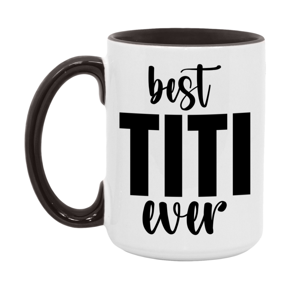 Best Titi Ever Mug, Mother's Day Gift, 11Oz Or 15Oz Ceramic Coffee Cup