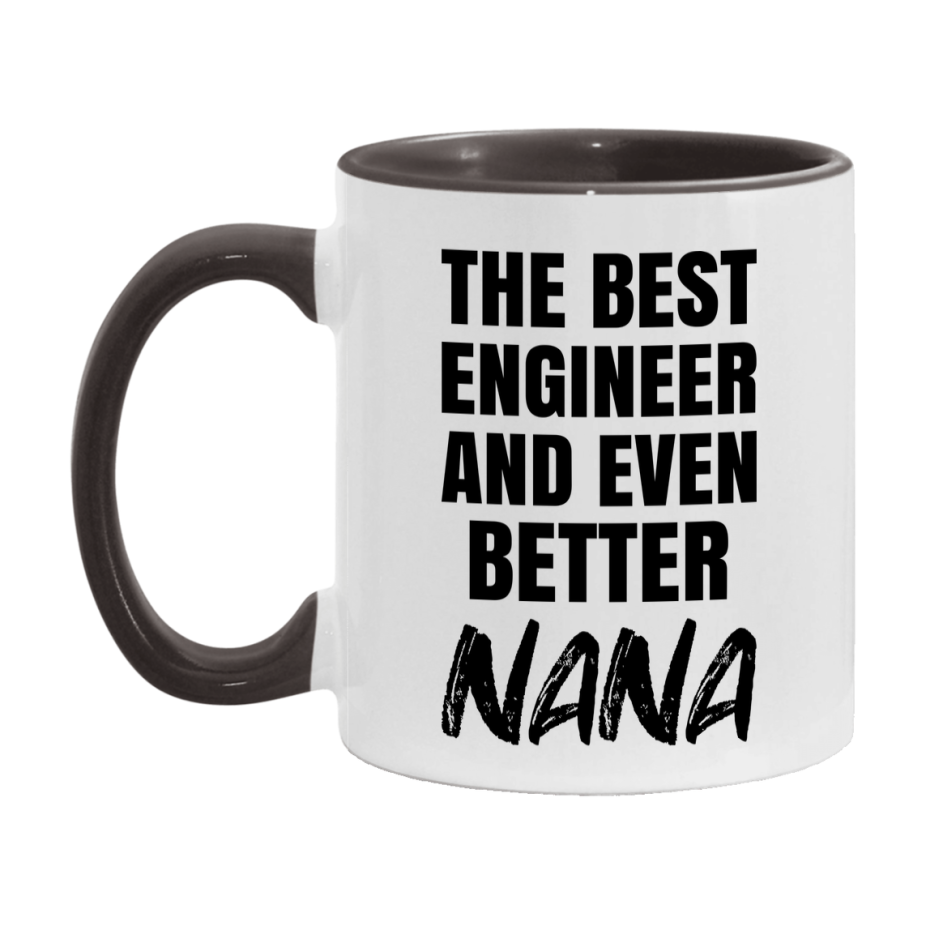 The Best Engineer And Even Better Nana Mug, 11Oz Or 15Oz White Ceramic Coffee Cup