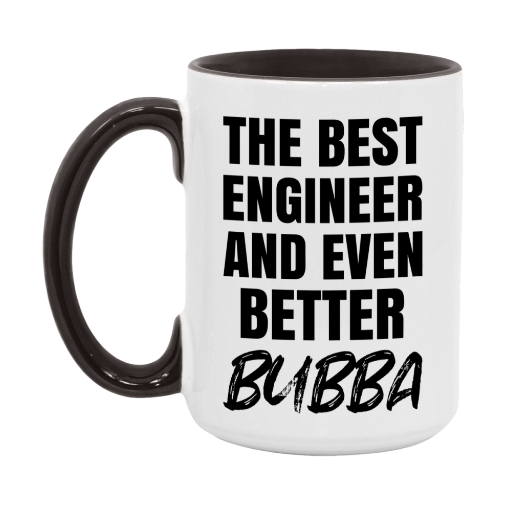 The Best Engineer And Even Better Bubba Mug, 11Oz Or 15Oz White Ceramic Coffee Cup