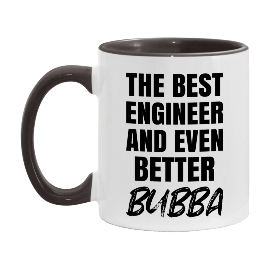 The Best Engineer And Even Better Bubba Mug, 11Oz Or 15Oz White Ceramic Coffee Cup
