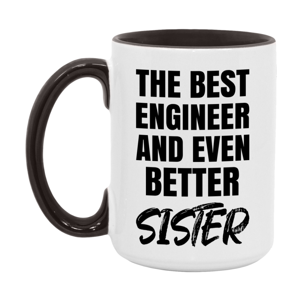 The Best Engineer And Even Better Sister Mug, 11Oz Or 15Oz White Ceramic Coffee Cup