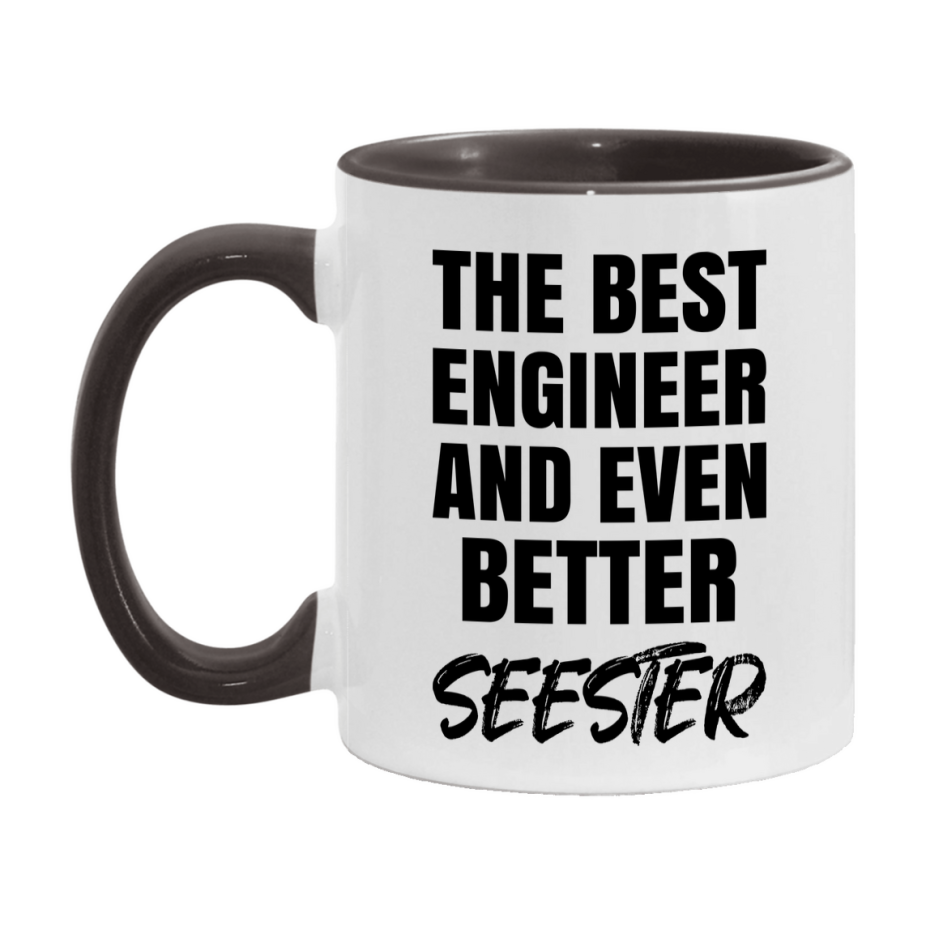 The Best Engineer And Even Better Seester Mug, 11Oz Or 15Oz White Ceramic Coffee Cup