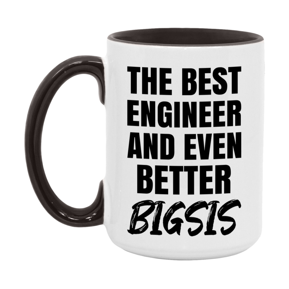 The Best Engineer And Even Better Bigsis Mug, 11Oz Or 15Oz White Ceramic Coffee Cup