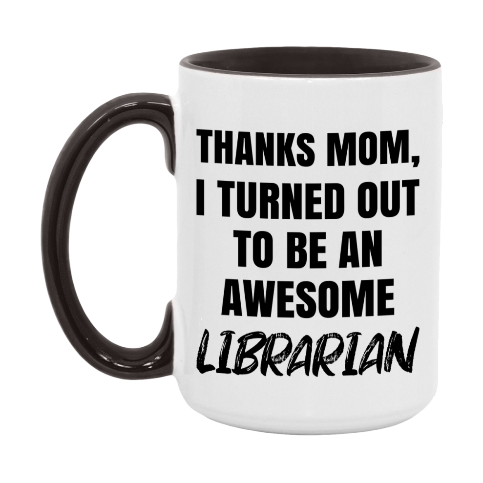 Librarian Gift For Mom Mug, Funny Mom Gift, 11Oz Or 15Oz White Ceramic Coffee Cup