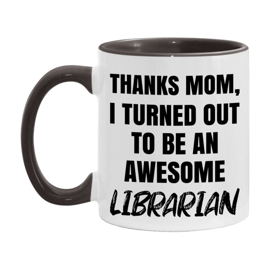 Librarian Gift For Mom Mug, Funny Mom Gift, 11Oz Or 15Oz White Ceramic Coffee Cup