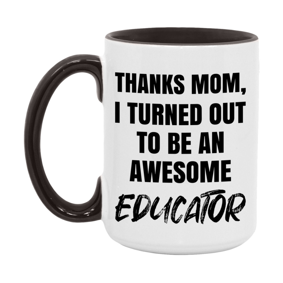 Educator Gift For Mom Mug, Funny Mom Gift, 11Oz Or 15Oz White Ceramic Coffee Cup