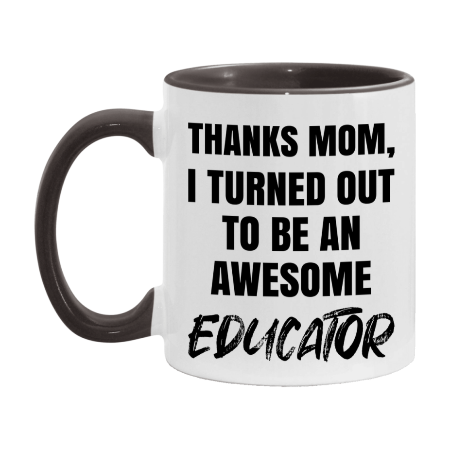 Educator Gift For Mom Mug, Funny Mom Gift, 11Oz Or 15Oz White Ceramic Coffee Cup