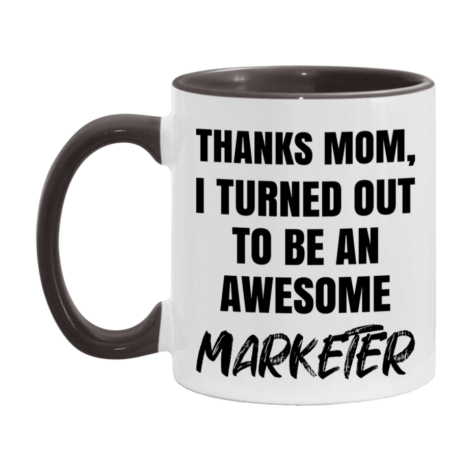 Marketer Gift For Mom Mug, Funny Mom Gift, 11Oz Or 15Oz White Ceramic Coffee Cup