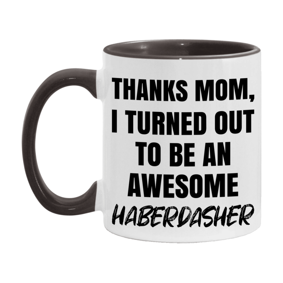 Haberdasher Gift For Mom, Funny Mom Gift, 11Oz Or 15Oz White Ceramic Coffee Cup For Haberdasher Mom