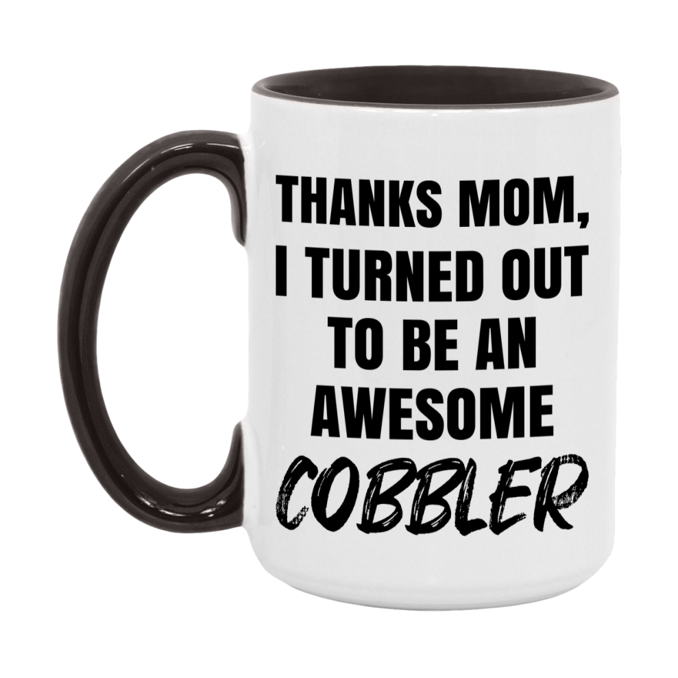 Cobbler Gift For Mom, Funny Mom Gift, 11Oz Or 15Oz White Ceramic Coffee Cup For Cobbler Mom