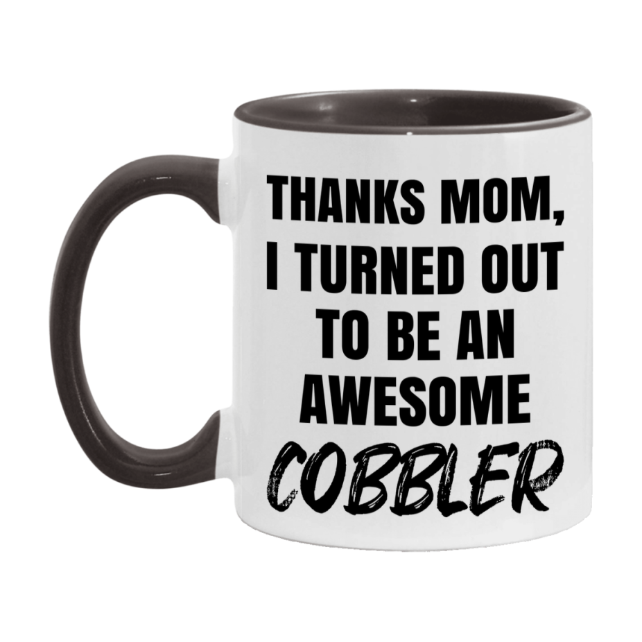 Cobbler Gift For Mom, Funny Mom Gift, 11Oz Or 15Oz White Ceramic Coffee Cup For Cobbler Mom