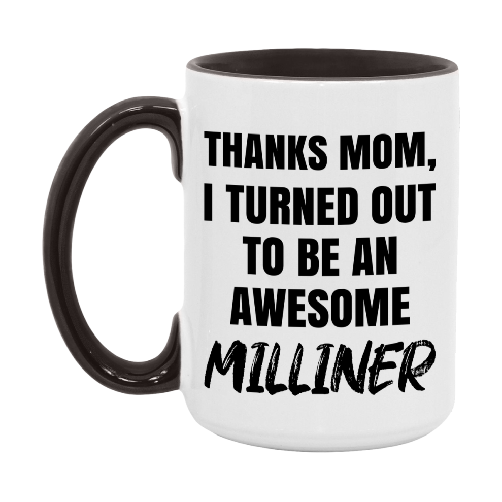 Milliner Gift For Mom, Funny Mom Gift, 11Oz Or 15Oz White Ceramic Coffee Cup For Milliner Mom
