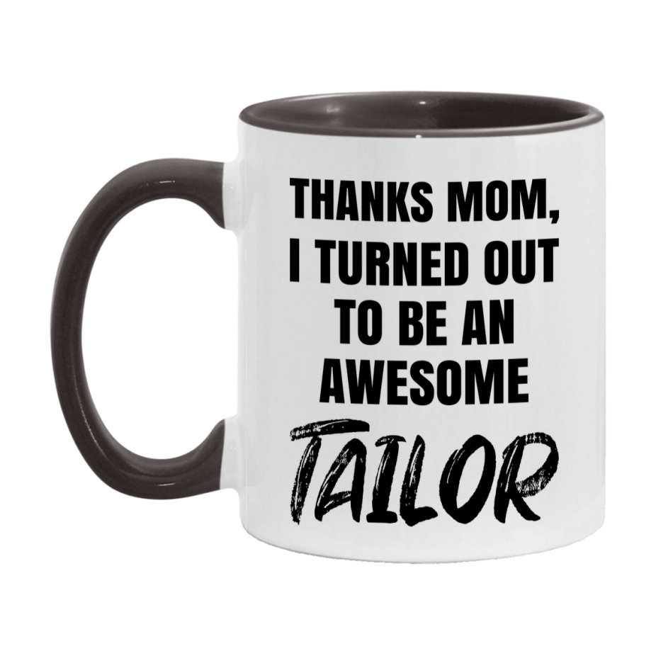 Tailor Gift For Mom, Funny Mom Gift, 11Oz Or 15Oz White Ceramic Coffee Cup For Tailor Mom