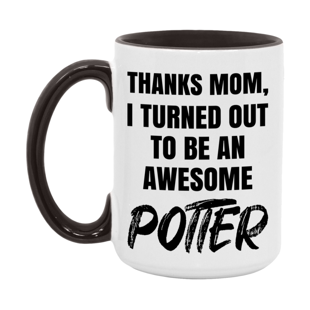 Potter Gift For Mom, Funny Mom Gift, 11Oz Or 15Oz White Ceramic Coffee Cup For Potter Mom