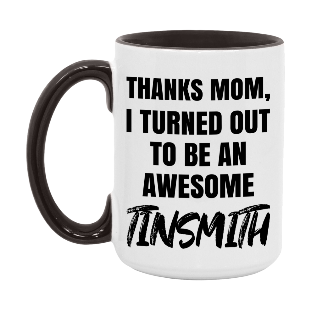 Tinsmith Gift For Mom, Funny Mom Gift, 11Oz Or 15Oz White Ceramic Coffee Cup For Tinsmith Mom