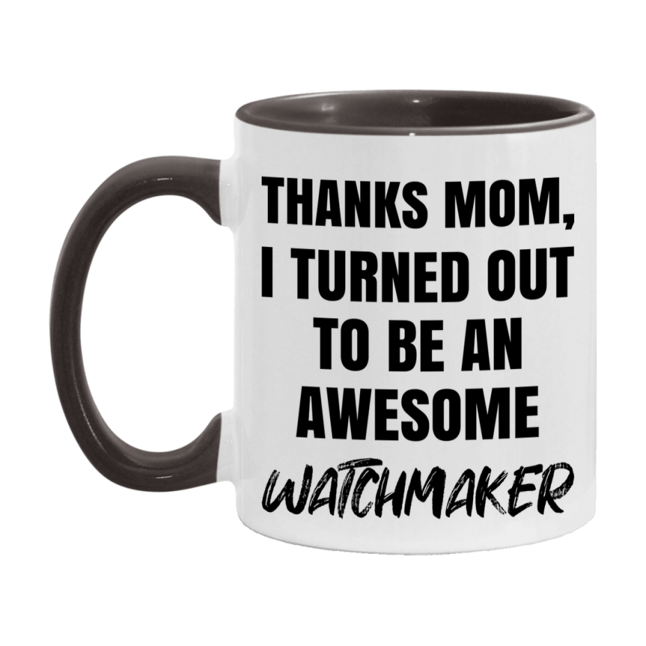 Watchmaker Gift For Mom, Funny Mom Gift, 11Oz Or 15Oz White Ceramic Coffee Cup For Watchmaker Mom