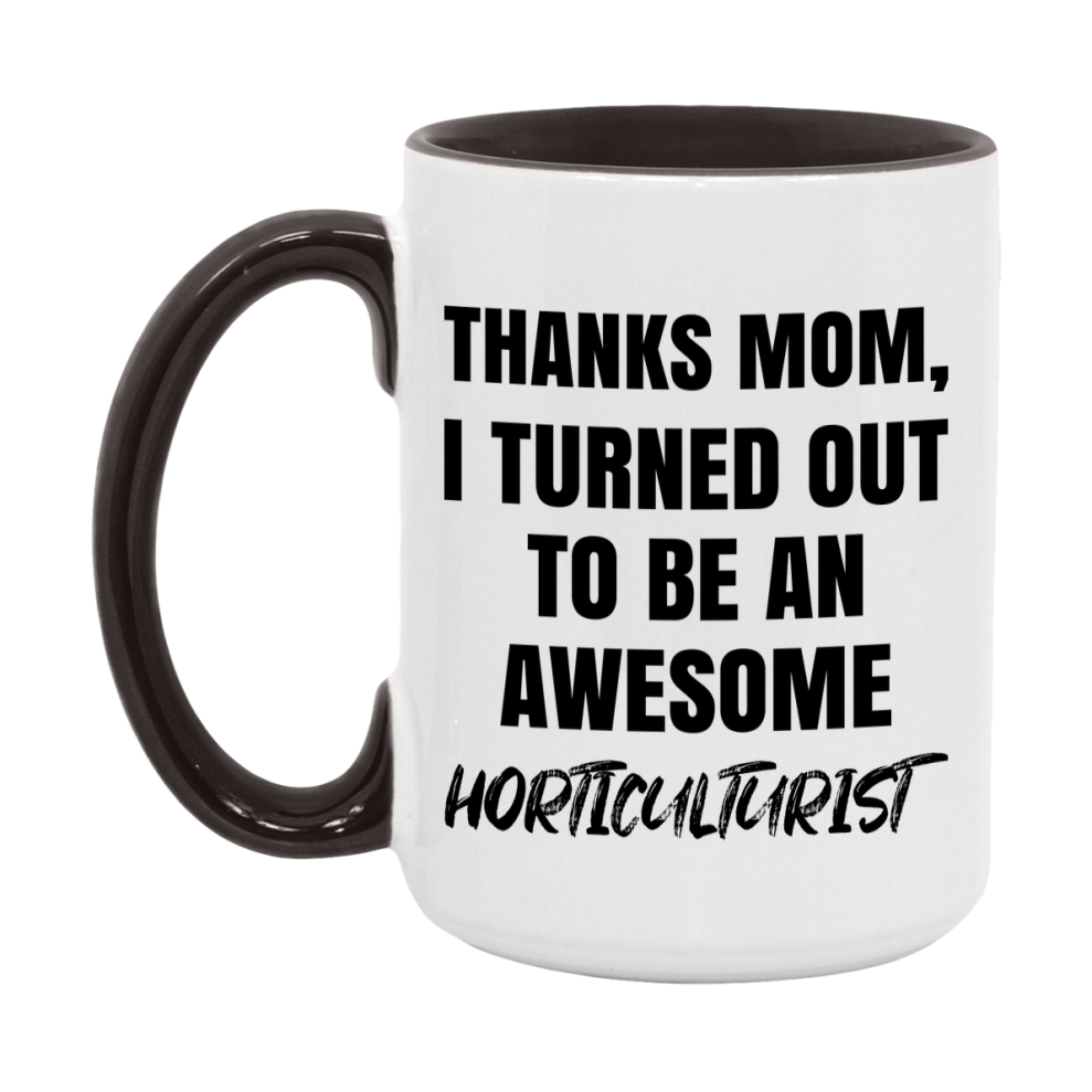 Horticulturist Gift For Mom, Funny Mom Gift, 11Oz Or 15Oz White Ceramic Coffee Cup For Horticulturist Mom