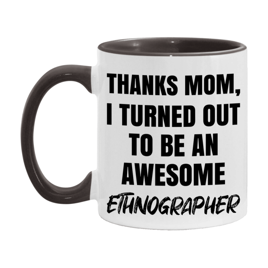 Ethnographer Gift For Mom, Funny Mom Gift, 11Oz Or 15Oz White Ceramic Coffee Cup For Ethnographer Mom