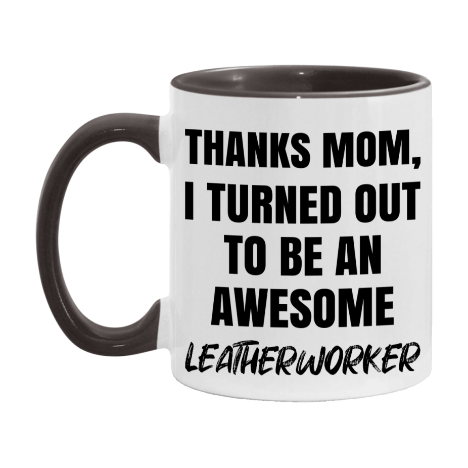 Leatherworker Gift For Mom, Funny Mom Gift, 11Oz Or 15Oz White Ceramic Coffee Cup For Leatherworker Mom
