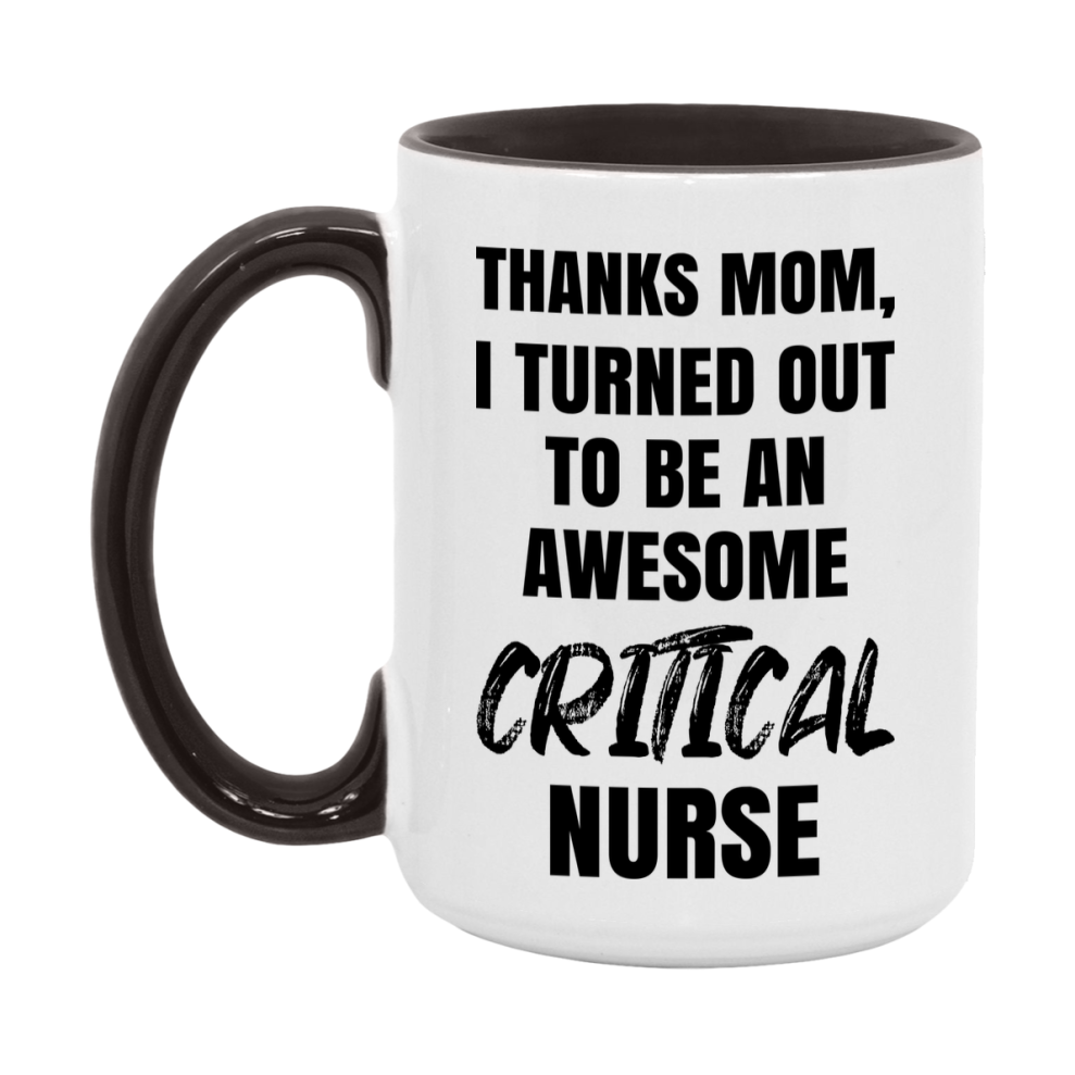 Critical Nurse Mom Gift, Thanks Mom I Turned Out To Be An Awesome Nurse, 11Oz Or 15Oz White Ceramic Coffee Cup